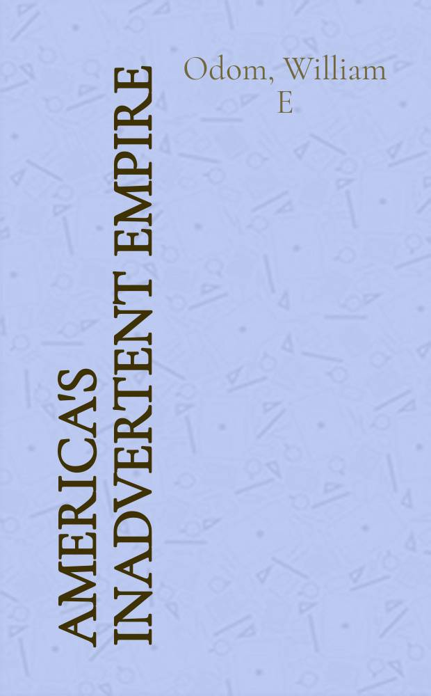 America's inadvertent empire = Неумышленная империя армериканцев