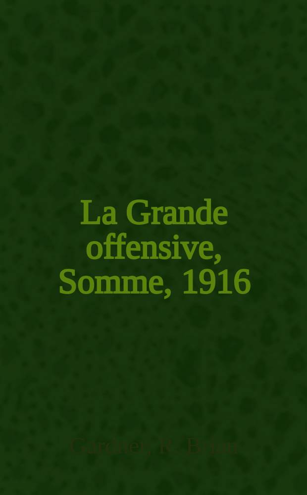La Grande offensive, Somme, 1916 = Великое наступление на Сомме, 1916