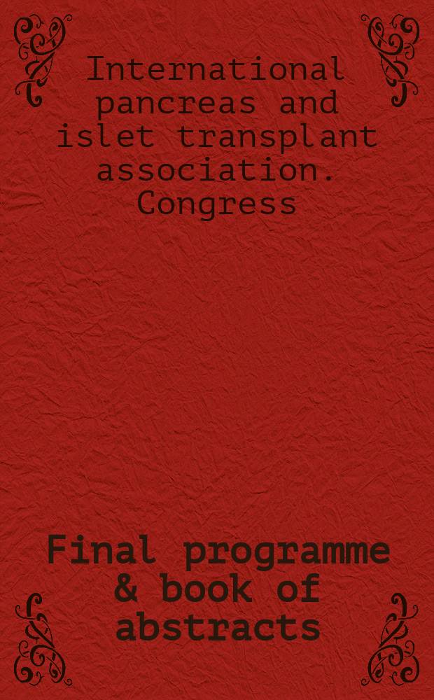 Final programme & book of abstracts = IX Конгресс Итернациональной Ассоциации по трансплантации поджелудочной железы и инсулиновых клеток.