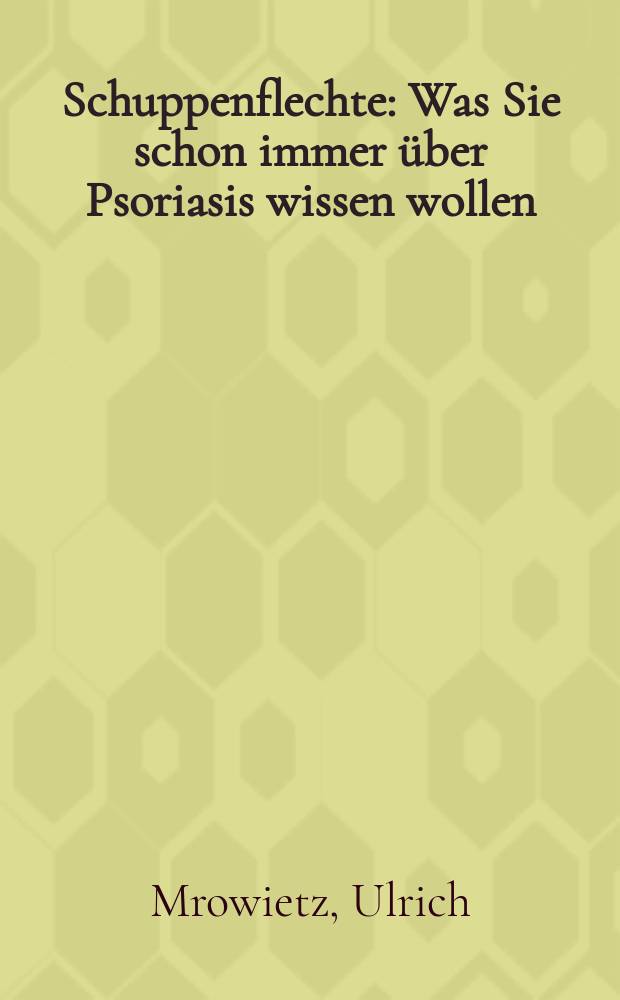 Schuppenflechte : Was Sie schon immer über Psoriasis wissen wollen = Псориаз.