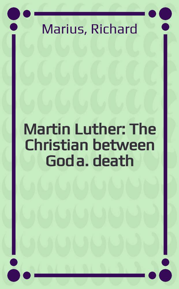 Martin Luther : The Christian between God a. death = Мартин Лютер: Христианство между богом и смертью
