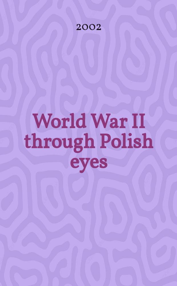 World War II through Polish eyes : In the Nazi-Sov. grip = Польский взгляд на Вторую Мировую войну