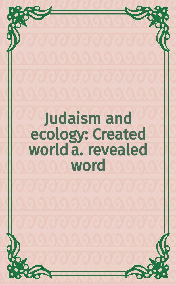 Judaism and ecology : Created world a. revealed word = Иудаизм и экология