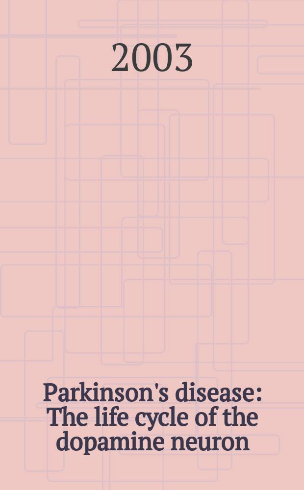 Parkinson's disease : The life cycle of the dopamine neuron : A conf. held Sept. 18-20 in Princeton, New Jersey = Болезнь Паркинсона. Жизненный цикл дофаминных нейронов