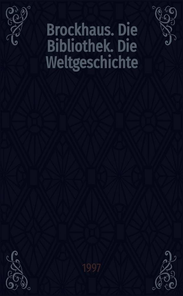 Brockhaus. Die Bibliothek. Die Weltgeschichte = Брокгауз: мировая история