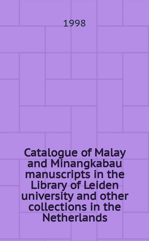 Catalogue of Malay and Minangkabau manuscripts in the Library of Leiden university and other collections in the Netherlands = Каталог рукописей малайских и минангкабау