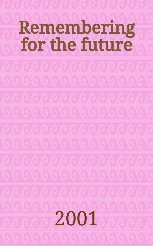 Remembering for the future : The Holocaust in an age of genocide : Based on the papers from the Intern. conf. held in Oxford a. London in July 2000 = Воспоминания для будущего: холокост