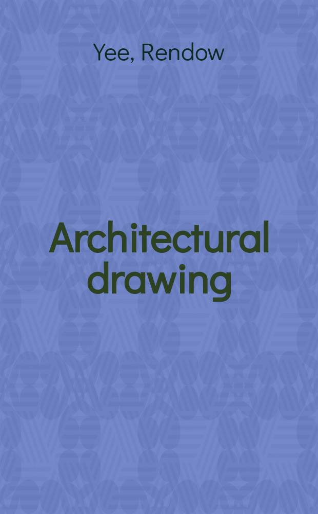 Architectural drawing : A visual compendium of types a. methods = Архитектурный рисунок