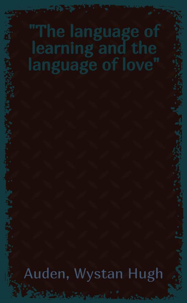 "The language of learning and the language of love" : Uncollected writing, new interpretations = Уистен Хью Оден "Язык ученого и язык любви"