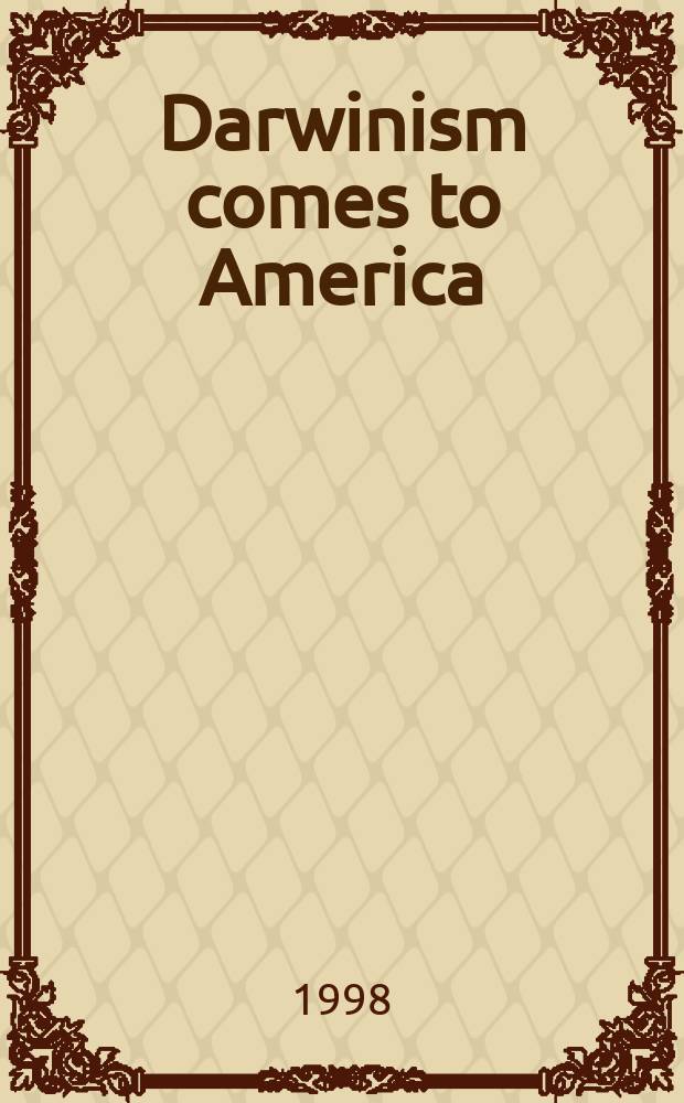 Darwinism comes to America = Дарвинизм приходит в Америку