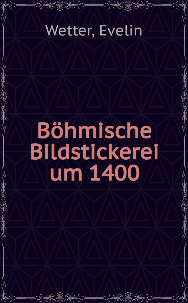 Böhmische Bildstickerei um 1400 : Die Stiftungen in Trient, Brandenburg u. Danzig = Чешские художественные вышивки 1400