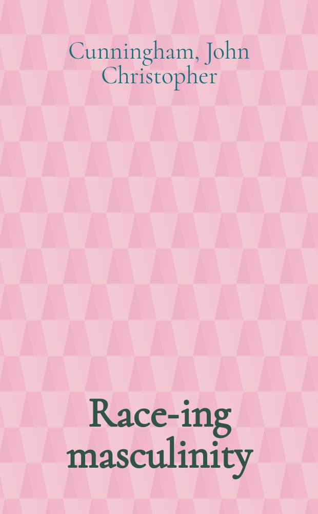 Race-ing masculinity : Identity in contemporary U.S. men's writing = Мужской расизм. Идентичность современных писателей США