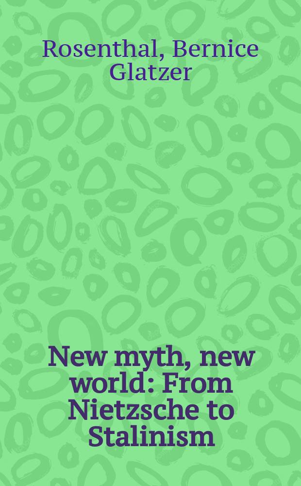 New myth, new world : From Nietzsche to Stalinism = Новый миф, новый мир от Ницше к сталинизму