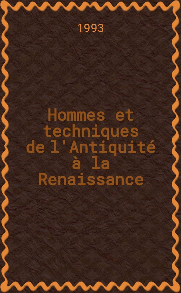 Hommes et techniques de l'Antiquité à la Renaissance