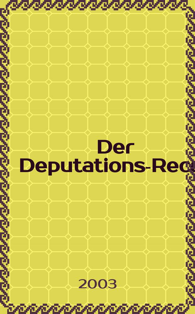 Der Deputations-Receβ : Mit hist., geogr. u. statist. Erl. u. einer Vergleichungs-Tafel. T. 1