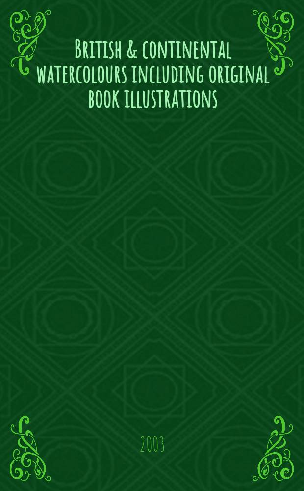 British & continental watercolours including original book illustrations : Auction, 3 Dec. 2003, London = Британская и континентальная акварель и книжные иллюстрации