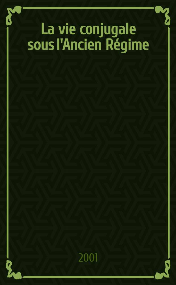 La vie conjugale sous l'Ancien R&eacute;gime = Супружеская жизнь при старом режиме(до французской революции)