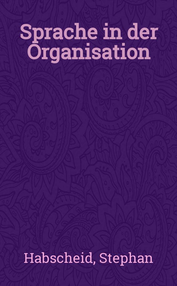 Sprache in der Organisation : Sprachreflexive Verfahren im systemischen Beratungsgespr&auml;ch = Язык в организации