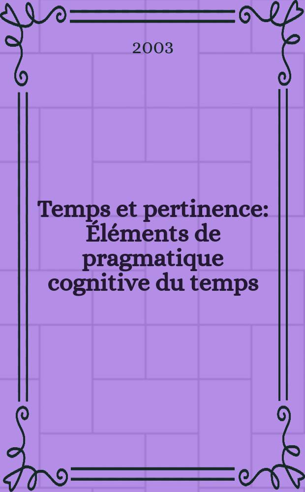 Temps et pertinence : Éléments de pragmatique cognitive du temps = Время и соответствие