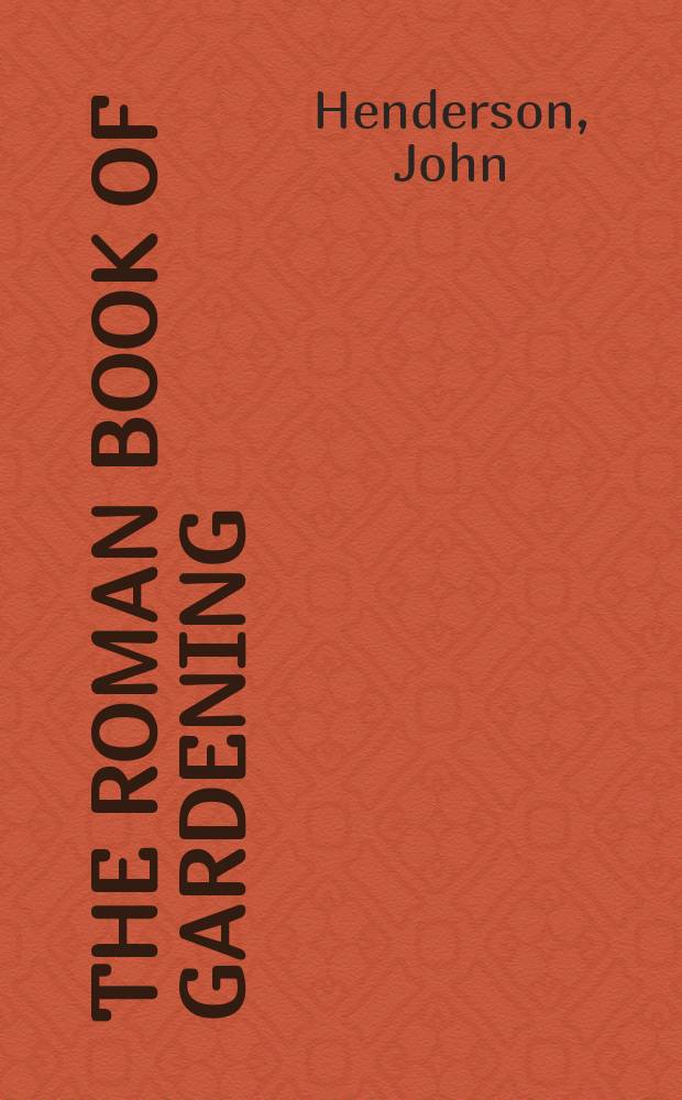 The Roman book of gardening = Римская книга по садоводству