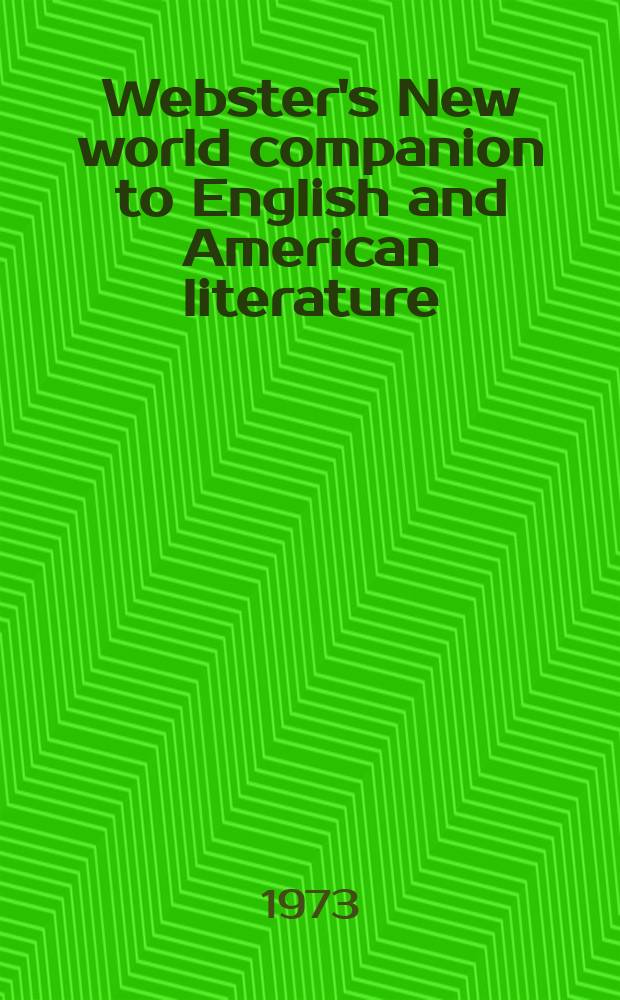 Webster's New world companion to English and American literature = Срравочник по английской и американской литературе