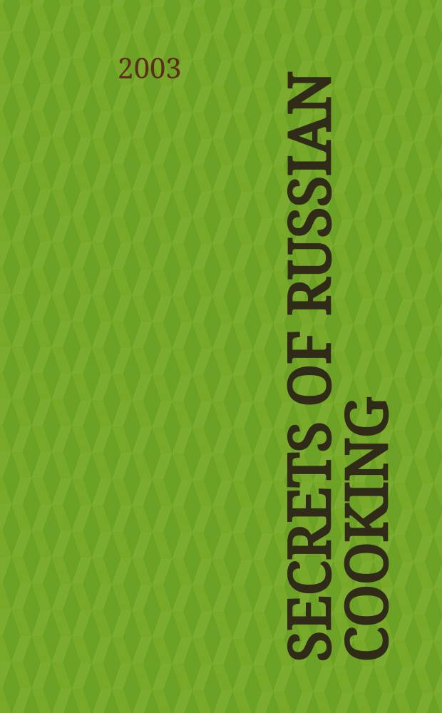 Secrets of Russian cooking = Секреты русской кухни