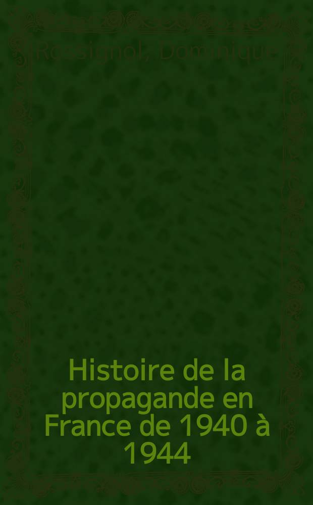 Histoire de la propagande en France de 1940 &agrave; 1944 : L'utopie P&eacute;tain = История пропаганды во Франции, 1940 - 1944 гг.