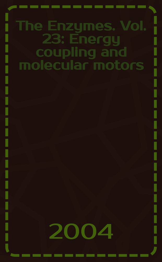 The Enzymes. Vol. 23 : Energy coupling and molecular motors