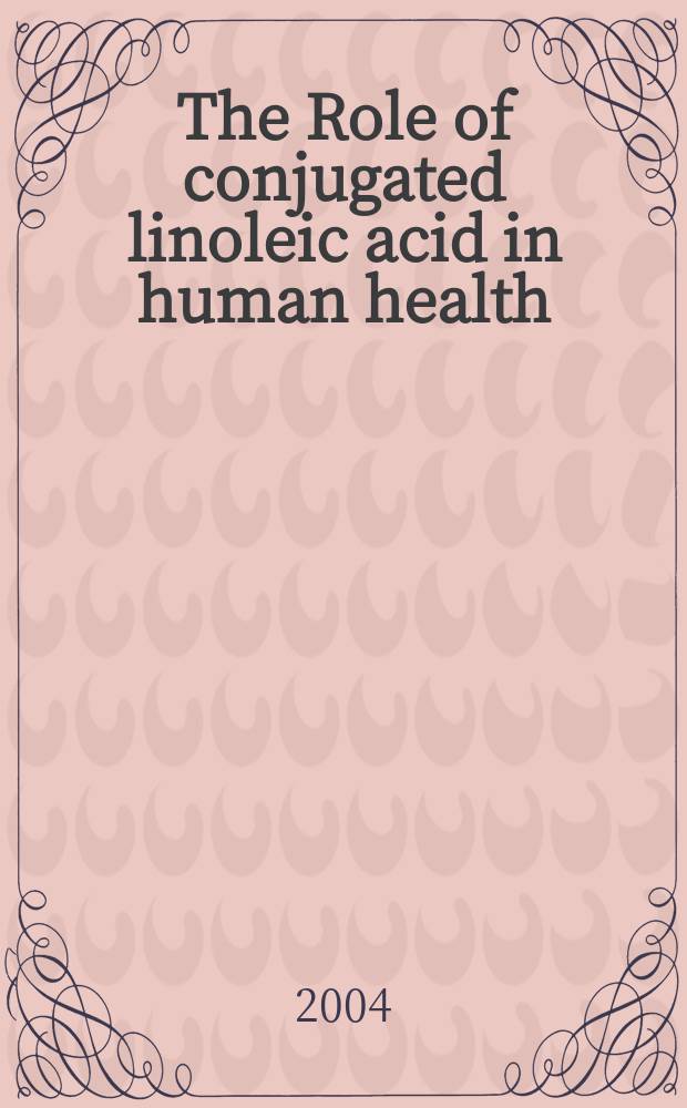 The Role of conjugated linoleic acid in human health : Proc. of a workshop held in Winnipeg, Canada, Mar. 13-15, 2003 = Роль связанной линолевой кислоты в здоровье человека
