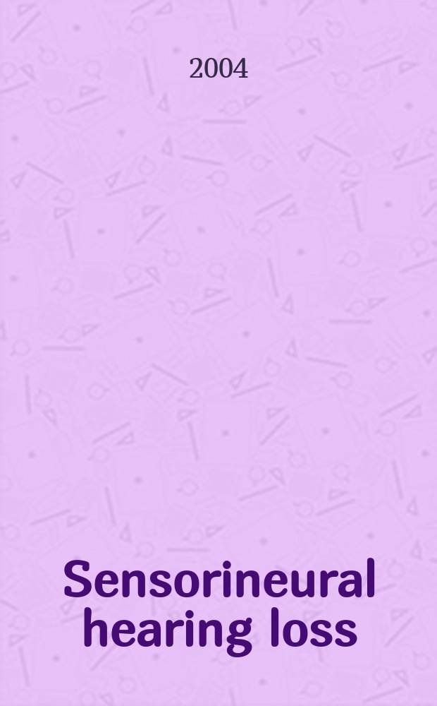 Sensorineural hearing loss: new insights and clinical advances : Proc. of a symp. held in Praga, 30 Apr. to 4 May 2003 = Сенсориневральная потеря слуха: новое понимание и клинические успехи.