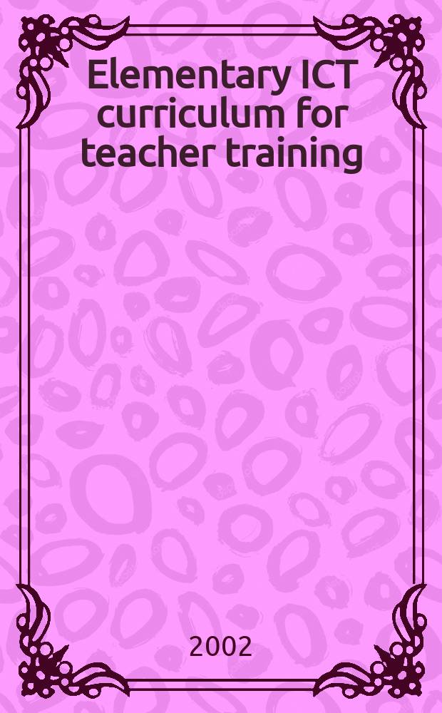 Elementary ICT curriculum for teacher training = Начальный курс обучения информационным и коммуникативным технологиям для учителей