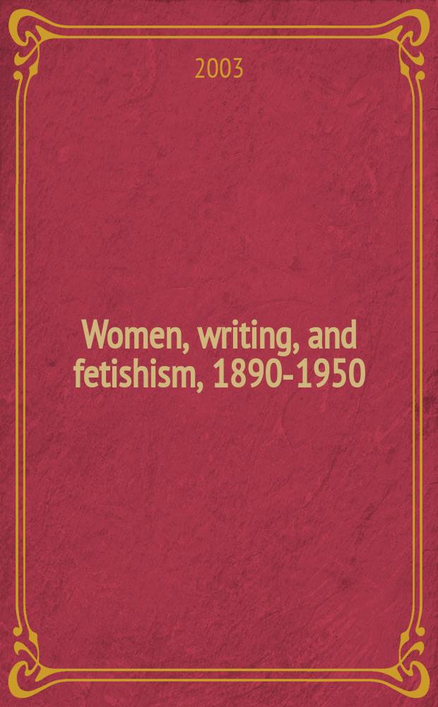 Women, writing, and fetishism, 1890-1950 : Female cross-gendering = Женщина, литературное произведение и оретишизм (1890 - 1950)