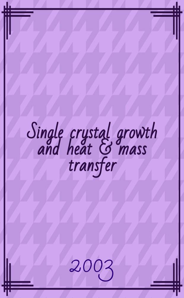 Single crystal growth and heat & mass transfer : Fifth Intern. conf., Obninsk, Russia, Sept. 22-26, 2003 (ICSC-2003), organized by the Russ. acad. of sciences (RAS) etc. Proceedings [In 2 vol.]. Vol. 2