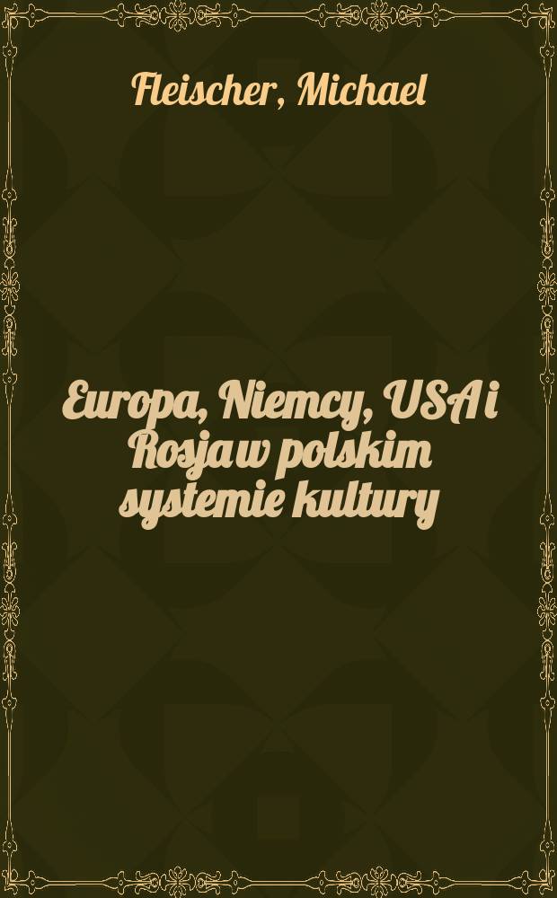 Europa, Niemcy, USA i Rosja w polskim systemie kultury = Европа, Германия, США и Россия в польской системе культуры