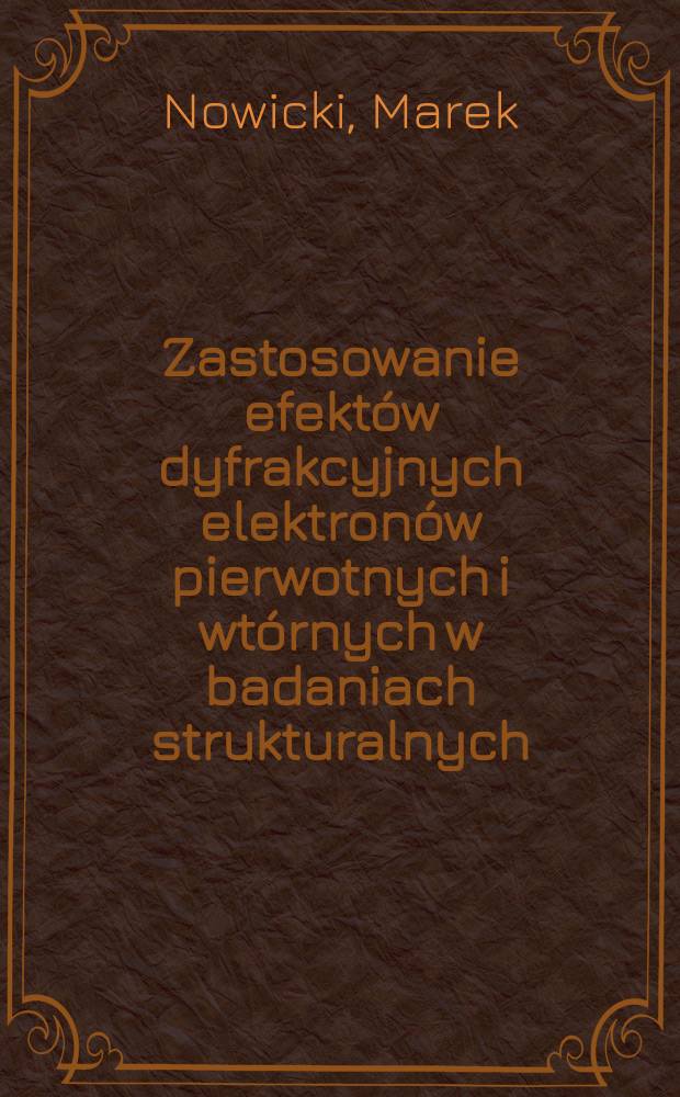 Zastosowanie efektów dyfrakcyjnych elektronów pierwotnych i wtórnych w badaniach strukturalnych