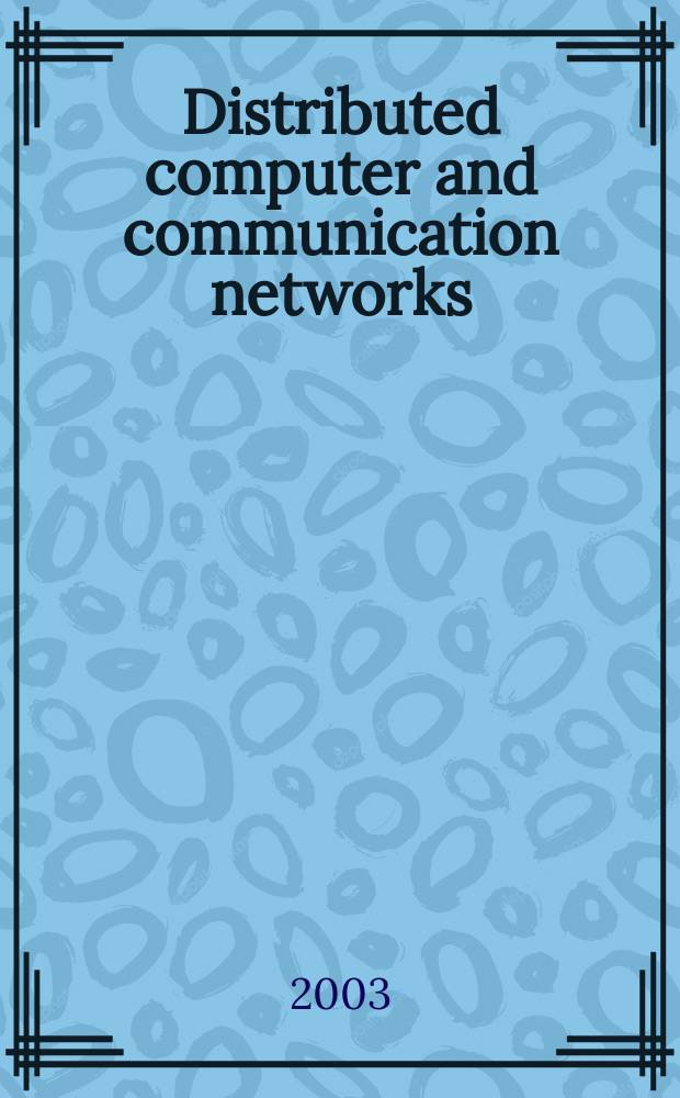 Distributed computer and communication networks : Stochastic modelling a. optimization : Intern. workshop, Moscow, Russia, June 29 - July 4, 2003 : Proceedings