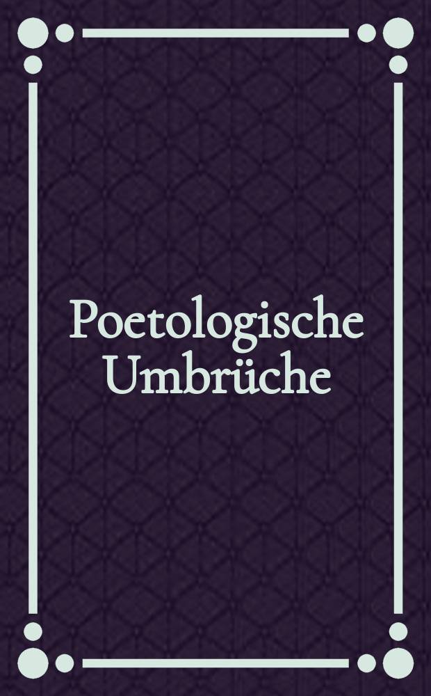 Poetologische Umbr&uuml;che : Romanistische Studien zu Ehren von Ulrich Schulz-Buschhaus = Поэтологические переломы