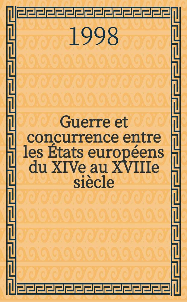 Guerre et concurrence entre les États européens du XIVe au XVIIIe siècle = Война и конкуренция между европейскими государствами, 14 - 18 вв.