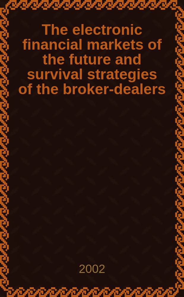The electronic financial markets of the future and survival strategies of the broker-dealers = Электронное финансирование рынков будущего