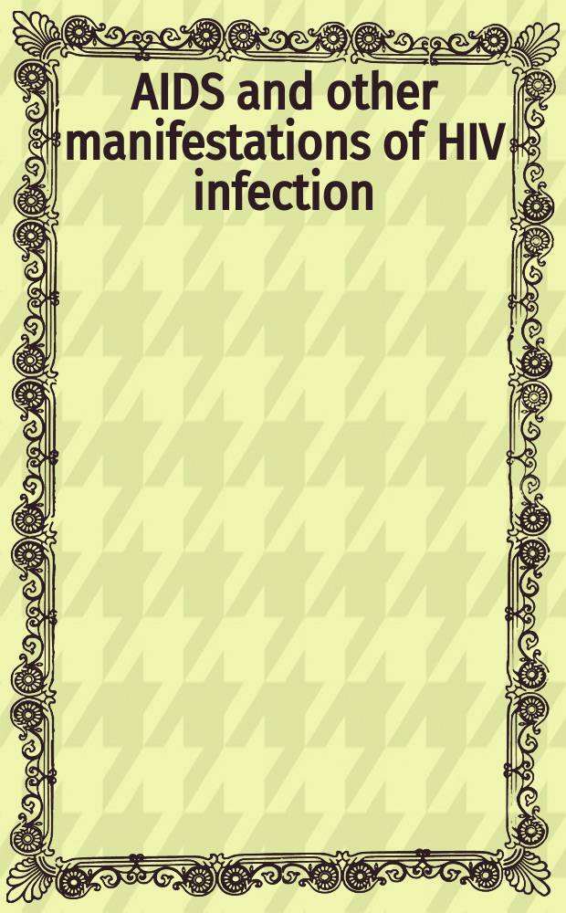 AIDS and other manifestations of HIV infection = СПИД и другие проявления ВИЧ-инфекции.