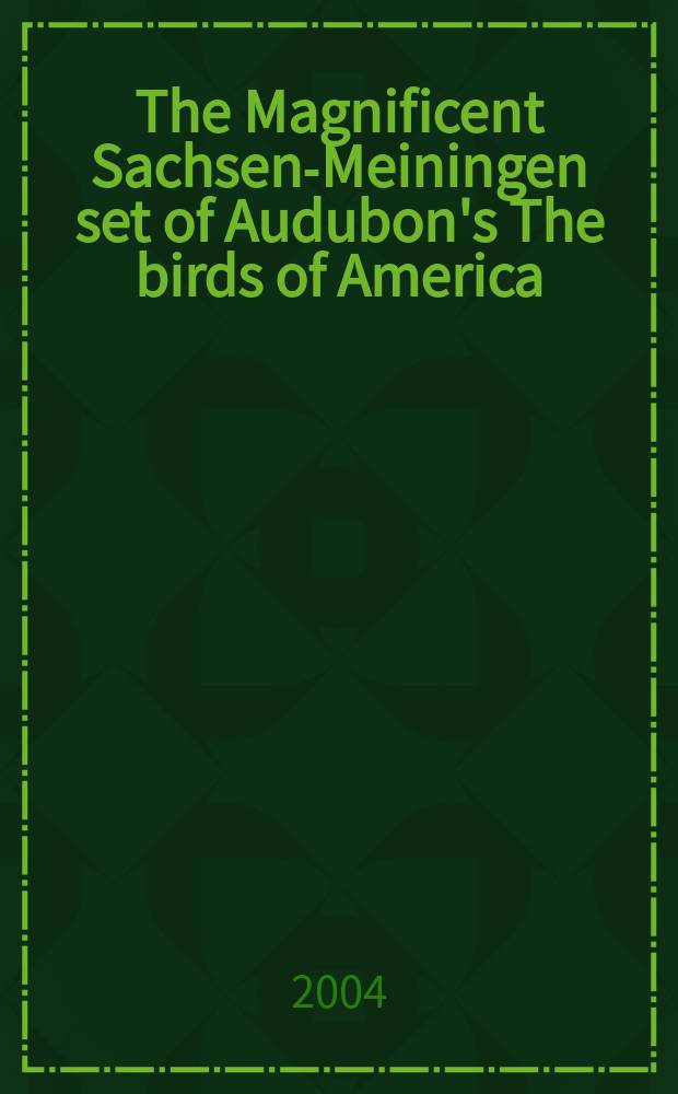 The Magnificent Sachsen-Meiningen set of Audubon's The birds of America : Cat. of publ. auction, 25 June 2004, New York