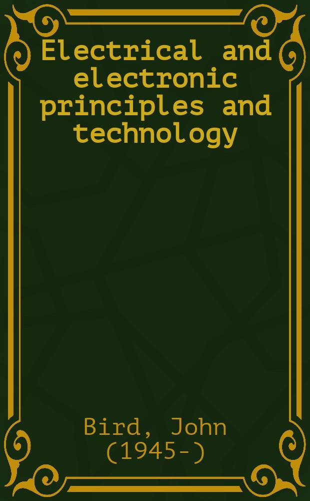 Electrical and electronic principles and technology : An introd. textbook for students of electronics a. electrical engineering