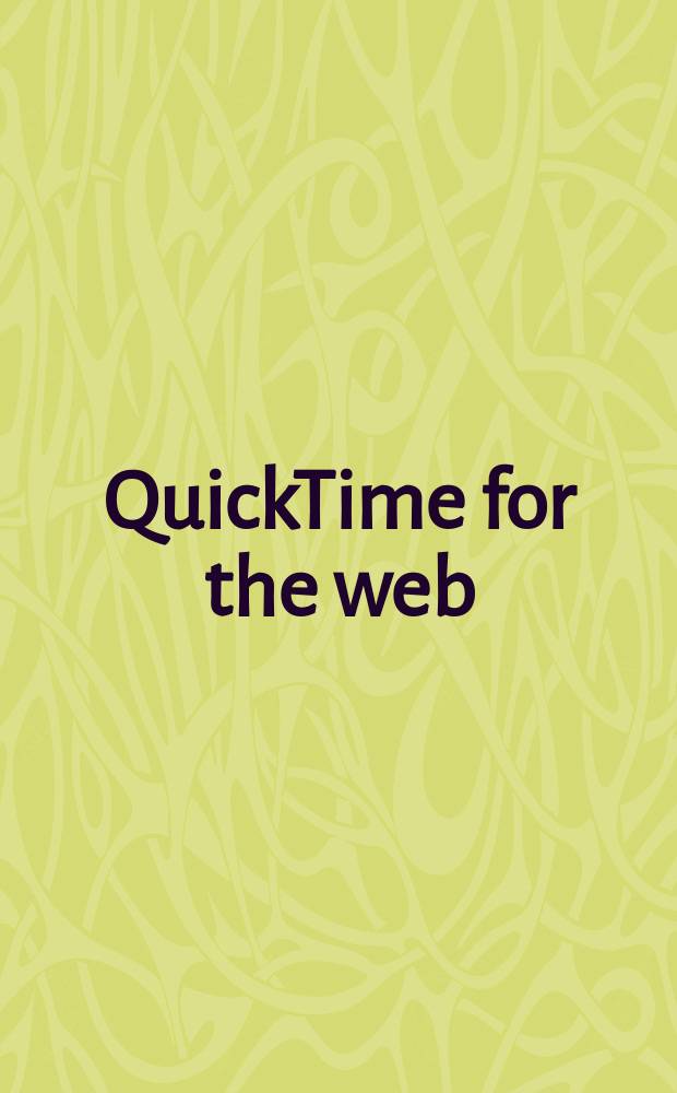 QuickTime for the web : For Windows a. Macintosh