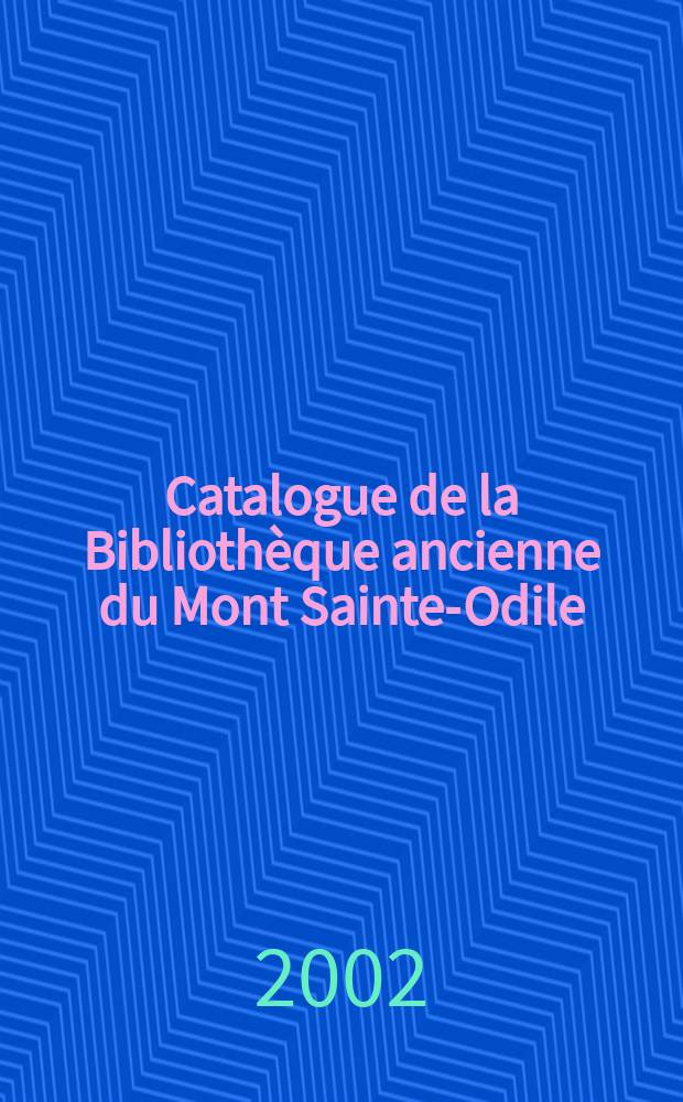 Catalogue de la Bibliothèque ancienne du Mont Sainte-Odile : Incunables, seizième, dix-septième siècles