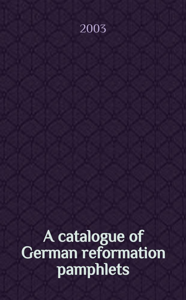 A catalogue of German reformation pamphlets (1516-1550) in libraries of Alsace. Pt 2/2 : Strasbourg