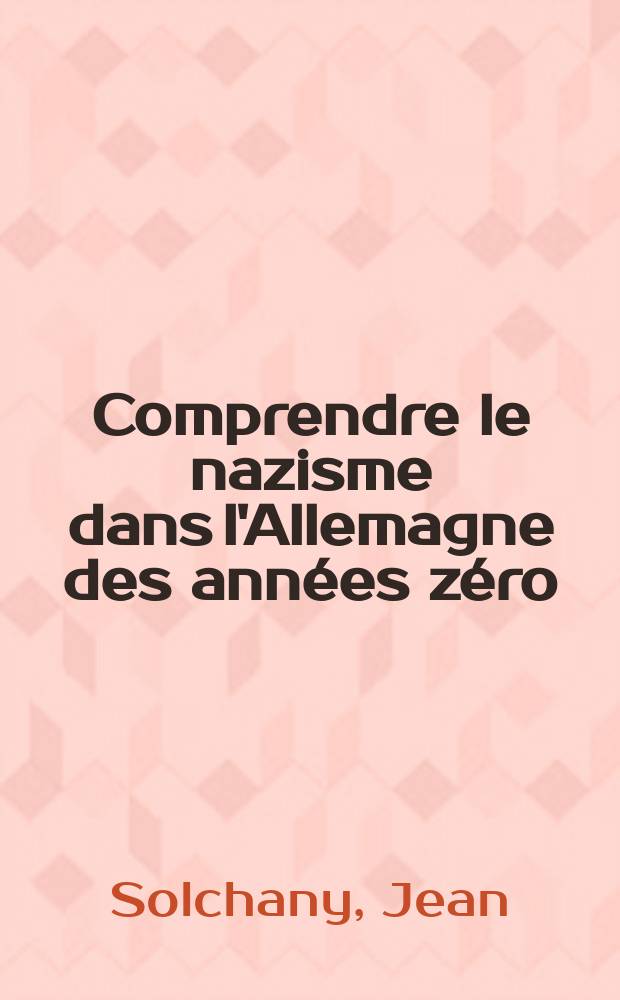 Comprendre le nazisme dans l'Allemagne des années zéro (1945-1949) = Понаимание нацизма в Германии "нулевых лет"(1945-1949)
