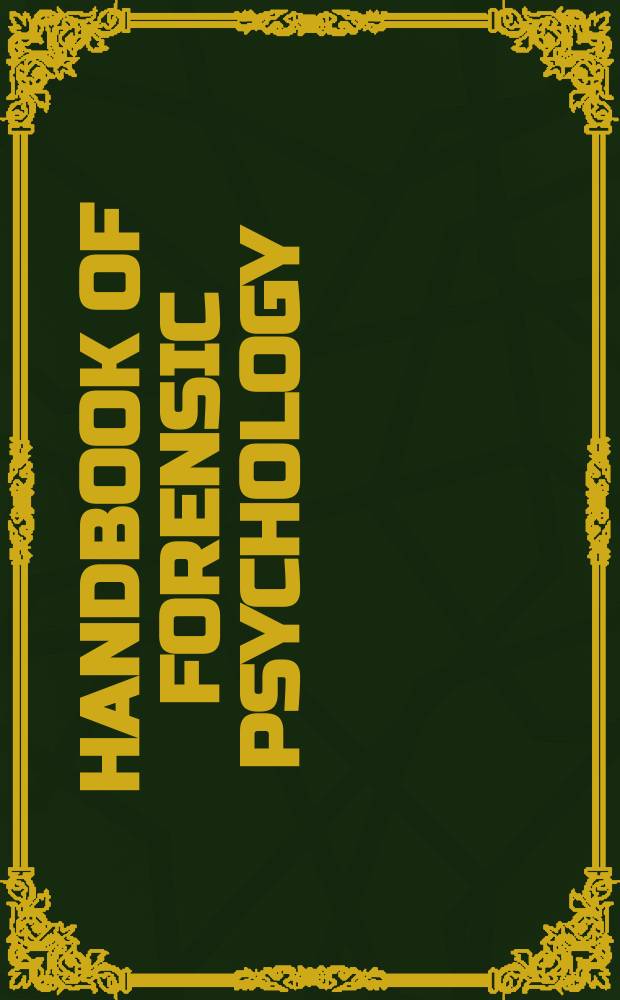Handbook of forensic psychology : Resource for mental health a. legal professionals = Руководство по судебной психологии