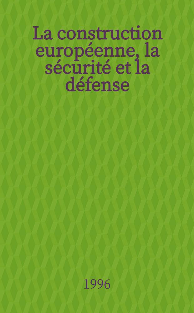 La construction européenne, la sécurité et la défense = Построение европейской безопасности и ее защита