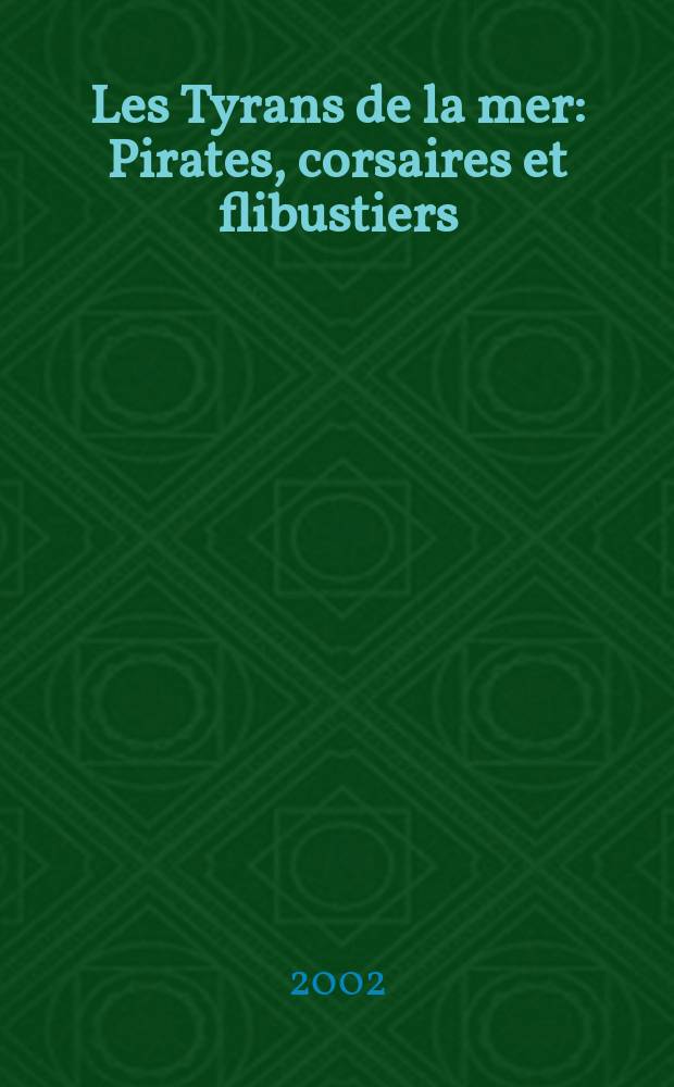 Les Tyrans de la mer : Pirates, corsaires et flibustiers = Тираны моря: пираты, корсары, флибустьеры