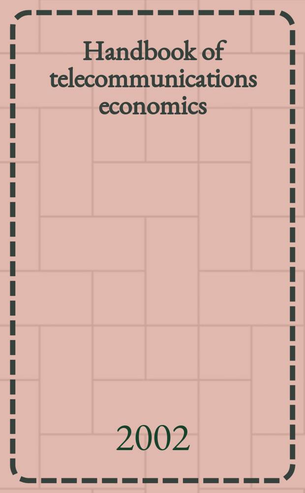 Handbook of telecommunications economics = Учебник по экономике телекоммуникаций